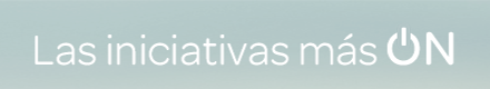 Las iniciativas más ON