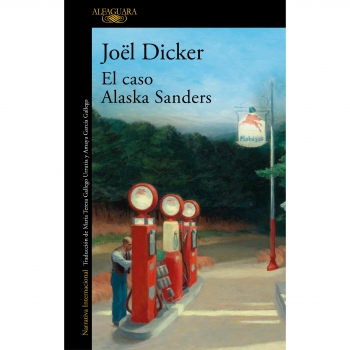 El Caso de Alaska Sanders. JOEL DICKER 