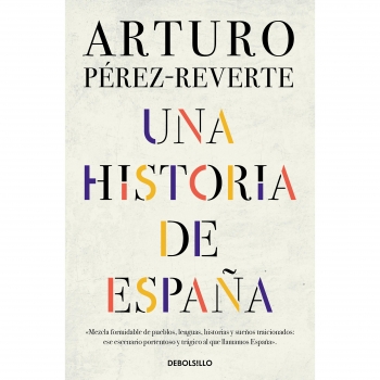 Una Historia de España. ARTURO PÉREZ-REVERTE