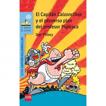 EL CAPITÁN CALZONCILLOS Y EL PERVERSO PLAN DEL PROFESOR PIPICACA (DAV PILKEY) (EBDV AZUL) (RÚSTICA)