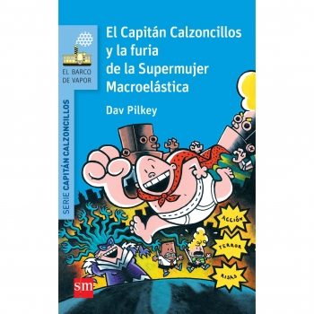 EL CAPITÁN CALZONCILLOS Y LA FURIA DE LA SUPERMUJER MACROELÁSTICA (DAV PILKEY) (BARCO DE VAPOR AZUL) (RÚSTICA)