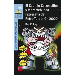El Capitán Calzoncillos y La Tremebunda Represalia del Retre-Turbotrón 2000. DAV PILKEY y MIGUEL AZOLA
