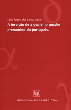 A Inserçao De "a Gente" No Quadro Pronominal Do Portugues.
