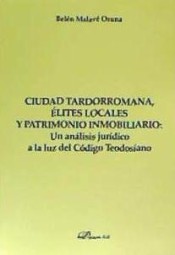 Ciudad Tardorromana, Élites Locales Y Patrimonio Inmobiliario: Un Análisis Jurídico A La Luz Del Código Teodosiano