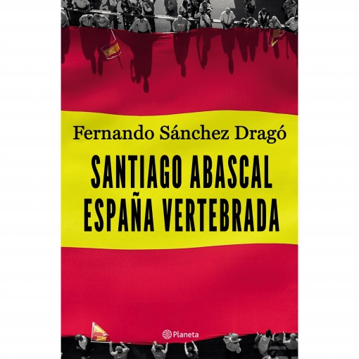 Santiago Abascal España Vertebrada FERNANDO SÁNCHEZ DRAGÓ