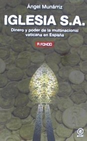Iglesia S.a.: Dinero Y Poder De La Multinacional Vaticana En España